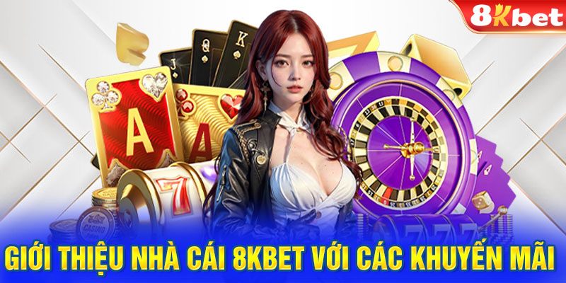 Giới thiệu nhà cái 8KBET với các khuyến mãi