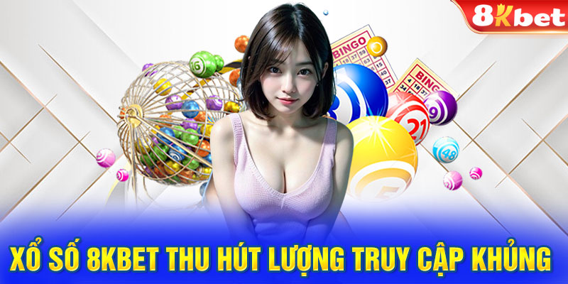 Xổ số 8KBET thu hút lượng truy cập khủng